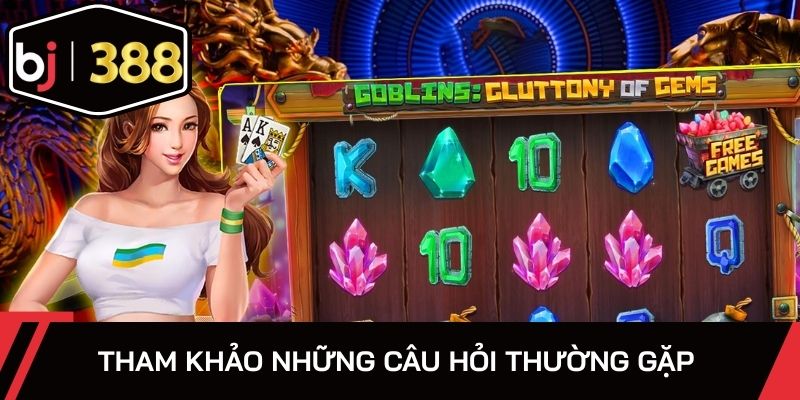 Tham khảo những câu hỏi thường gặp 