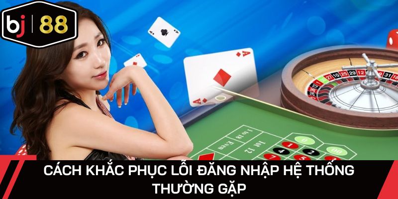 Lưu ý một vài lỗi khi truy cập hệ thống