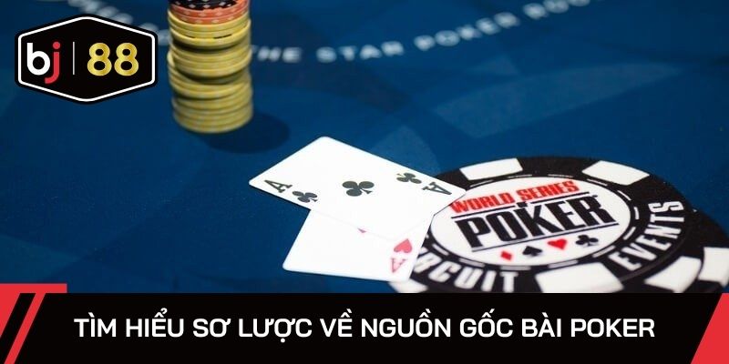 Tìm hiểu sơ lược về nguồn gốc hình thành bài Poker